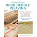 Complete Guide to Rigid Heddle Weaving: Beginner Basics, Finishing Techniques, Color Effects, Pick-Up Sticks, Tapestry, Two-Heddle Weaving, Clasped We