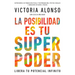 La Posibilidad Es Tu Superpoder / Possibility Is Your Superpower (Spanish Edition): Libera Tu Potencial Infinito / Unlock Your Endless Potential