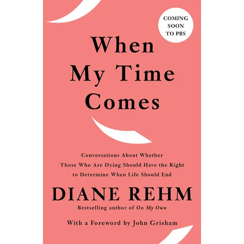 When My Time Comes: Conversations About Whether Those Who Are Dying Should Have the Right to Determine When Life Should End