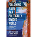 Following Jesus in a Politically Divided World: An Interactive Guide to 21 Questions on Christianity and Politics