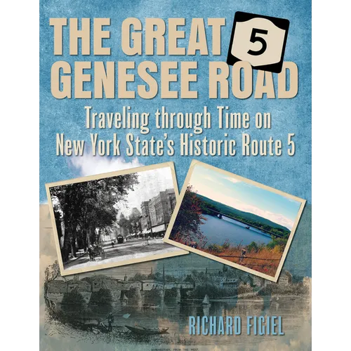 The Great Genesee Road: Traveling Through Time on New York State's Historic Route 5