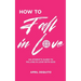 How to Fall in Love: An Atheist's Guide to Falling in Love With God