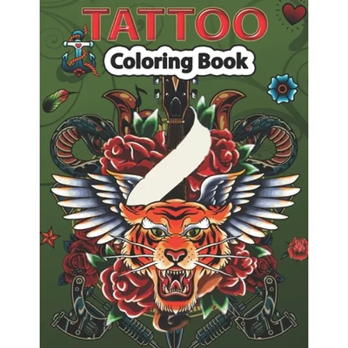 Tattoo Coloring Book: A Coloring Pages For kids & Adult Relaxation With Beautiful Modern Tattoo Designs Such As Sugar Skulls, Guns, Roses and More..