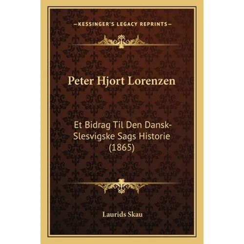 Peter Hjort Lorenzen: Et Bidrag Til Den Dansk-Slesvigske Sags Historie (1865)