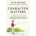 Character Matters: And Other Life Lessons from George H. W. Bush