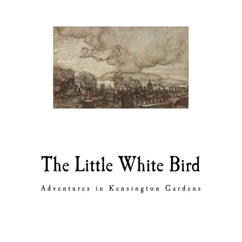 The Little White Bird: Adventures in Kensington Gardens