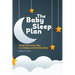 The Baby Sleep Plan: Sleep Train Your Way to a Happy and Healthy Baby