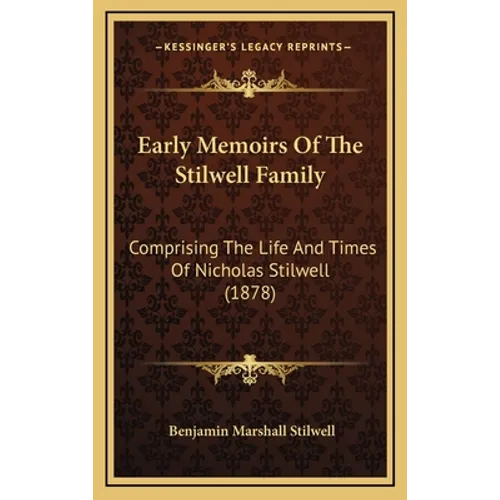 Early Memoirs Of The Stilwell Family: Comprising The Life And Times Of Nicholas Stilwell (1878)
