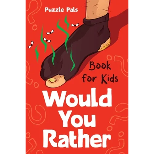 Would You Rather For Kids: 200 Silly Scenarios, Hilarious Questions and Challenging Family Fun