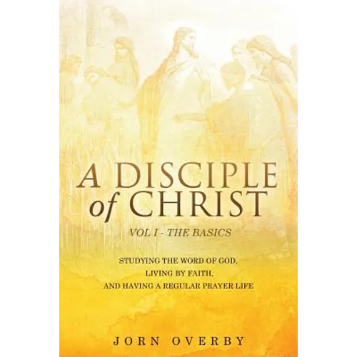 A Disciple of Christ Vol 1 - The Basics