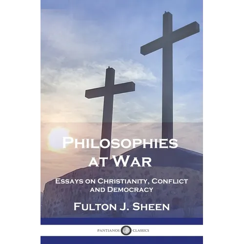 Philosophies at War: Essays on Christianity, Conflict and Democracy