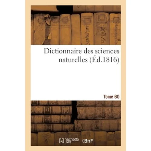 Dictionnaire Des Sciences Naturelles. Tome 60. Zooph-Zyt - Paperback