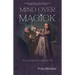 Mind Over Magick: Making Magick in Everyday Life
