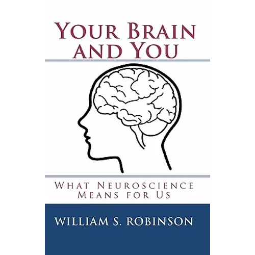 Your Brain and You: What Neuroscience Means for Us