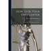 How To Be Your Own Lawyer: A Complete Instructor For Everybody
