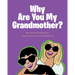 Why Are You My Grandmother?