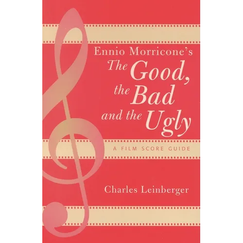 Ennio Morricone's the Good, the Bad and the Ugly: A Film Score Guide