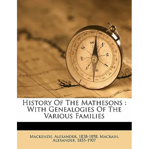 History of the Mathesons: With Genealogies of the Various Families