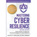 Mastering Cyber Resilience: From Theory to Practice: Practical Strategies for Cyber Resilience (Second Edition)