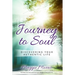 Journey To Soul: Discovering Your Authentic Life