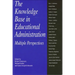 The Knowledge Base in Educational Administration: Multiple Perspectives