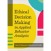 Ethical Decision Making in Applied Behavior Analysis