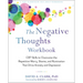 The Negative Thoughts Workbook: CBT Skills to Overcome the Repetitive Worry, Shame, and Rumination That Drive Anxiety and Depression