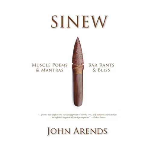 Sinew: Muscle Poems & Mantras, Bar Rants & Bliss