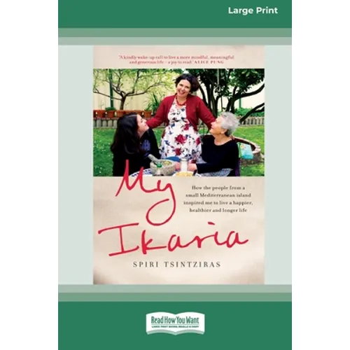My Ikaria: How the People From a Small Mediterranean Island Inspired Me to Live a Happier, Healthier and Longer Life (16pt Large Print Edition)