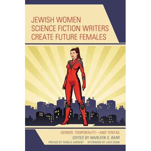 Jewish Women Science Fiction Writers Create Future Females: Gender, Temporality-and Yentas