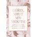 Lord, Shut My Mouth: How to Keep Your Cool When You Feel Like People Are Crazy