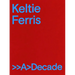 Keltie Ferris: >>A>decade