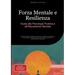 Forza Mentale e Resilienza: Guida alla Psicologia Positiva e all'Allenamento Mentale: Come sviluppare resistenza allo stress, rafforzare l'autostima e