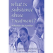 What is Substance Abuse Treatment?: A Booklet for Families