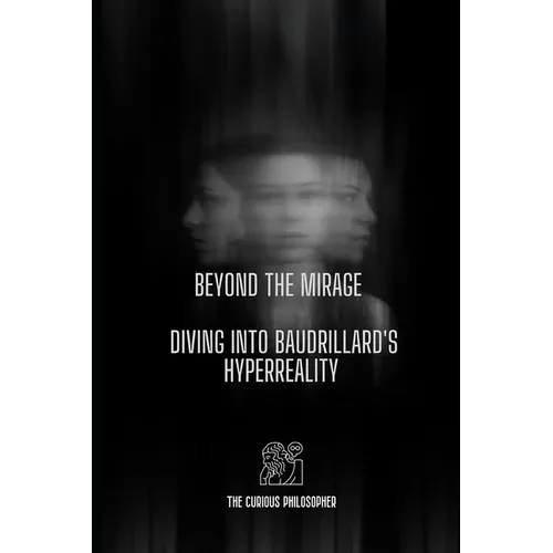 Beyond the Mirage: Diving into Baudrillard's Hyperreality