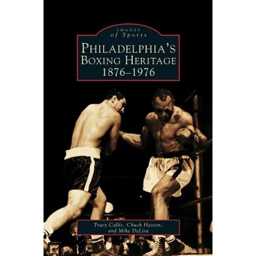 Philadelphia's Boxing Heritage 1876-1976