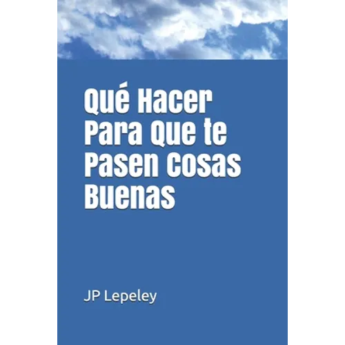 Qué Hacer Para Que te Pasen Cosas Buenas