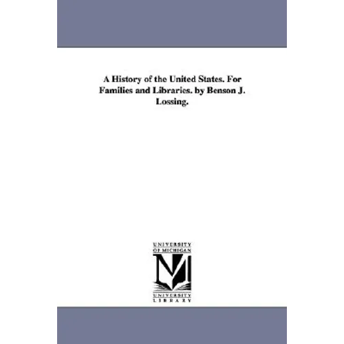 A History of the United States. For Families and Libraries. by Benson J. Lossing.