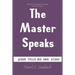 The Master Speaks: Jesus Tells His Own Story