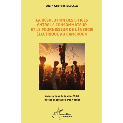 La résolution des litiges entre le consommateur et le fournisseur de l'énergie électrique au Cameroun