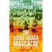 The Addis Ababa Massacre: Italy's National Shame