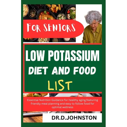 Low Potassium Diet and Food List for Seniors: Essential Nutrition Guidance for healthy aging, featuring friendly meal planning and easy to follow food