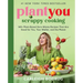 Plantyou: Scrappy Cooking: 140+ Plant-Based Zero-Waste Recipes That Are Good for You, Your Wallet, and the Planet