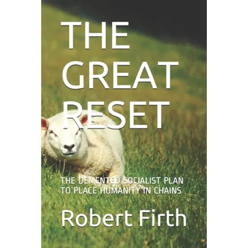 The Great Reset: The DeMented Socialist Plan to Place Humanity in Chains