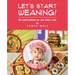 Let's Start Weaning!: An Explicit Cookbook for Your Baby's Food