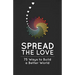 Spread the Love: 75 Ways to Build a Better World