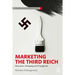 Marketing the Third Reich: Persuasion, Packaging and Propaganda