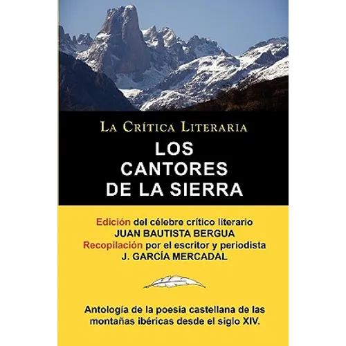 Los Cantores de la Sierra: Antologia de la Poesia de Las Montanas, Coleccion La Critica Literaria Por El Celebre Critico Literario Juan Bautista - Paperback