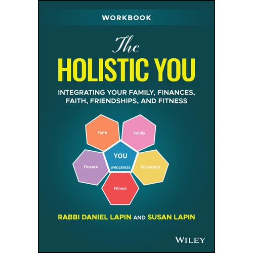 The Holistic You Workbook: Integrating Your Family, Finances, Faith, Friendships, and Fitness