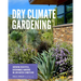 Dry Climate Gardening: Growing Beautiful, Sustainable Gardens in Low-Water Conditions